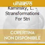 Kaminsky, L. - Stransformations For Stri cd musicale di Kaminsky, L.