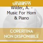 Wilder, A. - Music For Horn & Piano cd