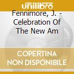 Fennimore, J. - Celebration Of The New Am cd