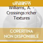 Williams, A. - Crossings:richer Textures cd