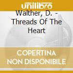 Walther, D. - Threads Of The Heart cd musicale di Walther, D.
