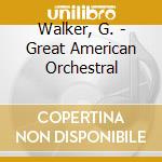 Walker, G. - Great American Orchestral cd