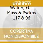 Walker, G. - Mass & Psalms 117 & 96 cd