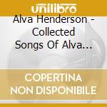 Alva Henderson - Collected Songs Of Alva Henderson cd musicale