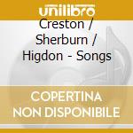 Creston / Sherburn / Higdon - Songs cd musicale