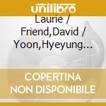 Laurie / Friend,David / Yoon,Hyeyung Carney - Robert Sirota: Parting The Veil cd musicale di Laurie / Friend,David / Yoon,Hyeyung Carney
