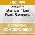 Jungwha Stemper / Lee - Frank Stemper: Complete Piano Music cd