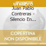 Juan Pablo Contreras - Silencio En Juarez cd musicale di Juan Pablo Contreras