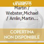 Martin / Webster,Michael / Amlin,Martin Amlin - Martin Amlin: Music For Flute Clarinet & Piano cd musicale di Martin / Webster,Michael / Amlin,Martin Amlin
