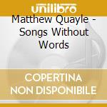 Matthew Quayle - Songs Without Words cd