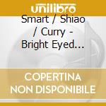 Smart / Shiao / Curry - Bright Eyed Fancy: Chamber Music Of Gary Smart cd musicale