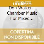Don Walker - Chamber Music For Mixed Ensembles cd