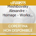 Meshibovsky Alexandre - Homage - Works By Alexander Meshibovsky cd