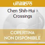 Chen Shih-Hui - Crossings cd