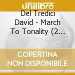 Del Tredici David - March To Tonality (2 Cd)