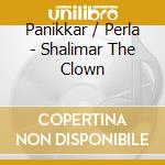 Panikkar / Perla - Shalimar The Clown cd musicale di Panikkar / Perla