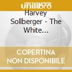 Harvey Sollberger - The White Labyrinth - Harvey Sollberger At Eighty cd