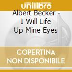 Albert Becker - I Will Life Up Mine Eyes cd musicale di Albert Becker