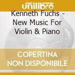 Kenneth Fuchs - New Music For Violin & Piano cd