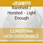 Barefield / Horsted - Light Enough cd musicale di Barefield / Horsted