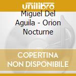 Miguel Del Aguila - Orion Nocturne cd