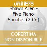 Shawn Allen - Five Piano Sonatas (2 Cd)