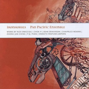 Pan Pacific Ensemble: Iron Horses - Nick Omiccioli,  Chen Yi,  Asha Srinivasan,  Chaipruck Mekara cd musicale