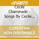 Cecile Chaminade - Songs By Cecile Chaminade cd musicale