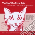 Boy Who Drew Cats (The): Songs By Asian & Asian-American Composers cd