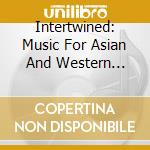 Intertwined: Music For Asian And Western Strings / Various cd