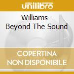Williams - Beyond The Sound cd musicale