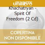 Khachatryan - Spirit Of Freedom (2 Cd) cd musicale