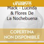 Mack - Lucinda & Flores De La Nochebuena cd musicale