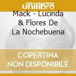Mack - Lucinda & Flores De La Nochebuena cd