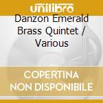 Danzon Emerald Brass Quintet / Various cd musicale