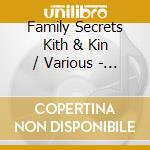 Family Secrets Kith & Kin / Various - Family Secrets Kith & Kin / Various cd musicale