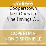 Cooperstown Jazz Opera In Nine Innings / Various - Cooperstown Jazz Opera In Nine Innings / Various cd