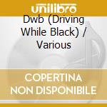 Dwb (Driving While Black) / Various cd