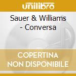 Sauer & Williams - Conversa cd musicale