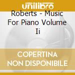 Roberts - Music For Piano Volume Ii cd