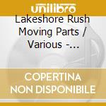 Lakeshore Rush Moving Parts / Various - Lakeshore Rush Moving Parts / Various cd