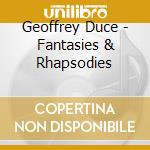 Geoffrey Duce - Fantasies & Rhapsodies cd musicale