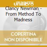 Clancy Newman - From Method To Madness cd musicale