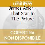 James Adler - That Star In The Picture cd