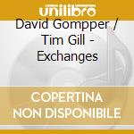 David Gompper / Tim Gill - Exchanges cd musicale