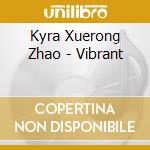 Kyra Xuerong Zhao - Vibrant cd musicale