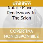 Natalie Mann - Rendezvous In The Salon cd