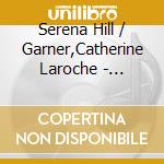 Serena Hill / Garner,Catherine Laroche - Saloons Salons & Salutations-Celebration Of Female cd musicale