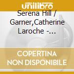 Serena Hill / Garner,Catherine Laroche - Saloons Salons & Salutations-Celebration Of Female cd