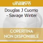 Douglas J Cuomo - Savage Winter cd